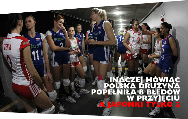 Inaczej mówiąc polska drużyna popełniła 8 błędów w przyjęciu a Japonki tylko 2
