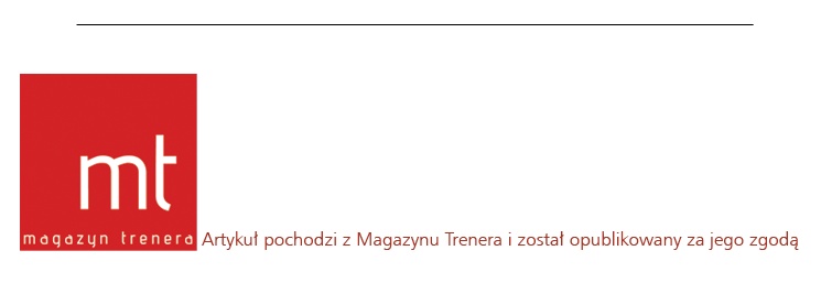 Artykuł pochodzi z Magazynu Trenera i został opublikowany za jego zgodą