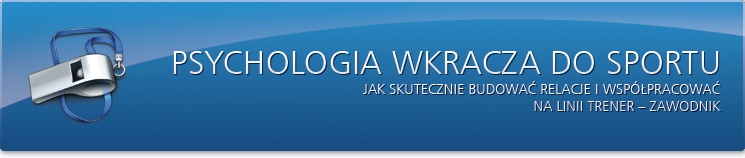 Psychologia wkracza do sportu. Jak skutecznie budować relacje i współpracować na linii trener – zawodnik